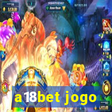 a18bet jogo